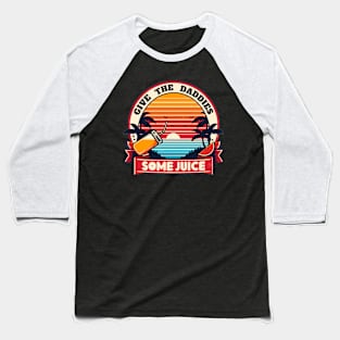 Give The Daddies Some Juice Vintage Baseball T-Shirt